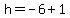 h=-6%2B1