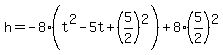h=-8%28t%5E2-5t%2B%285%2F2%29%5E2%29%2B8%285%2F2%29%5E2