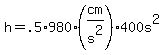 h=.5%2A980%28cm%2Fs%5E2%29400s%5E2