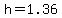 h=1.36