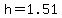 h=1.51
