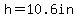 h=10.6in