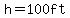 h=100ft