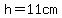 h=11cm