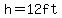 h=12ft