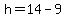 h=14-9