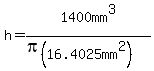 h=1400mm%5E3%2F%28pi%2816.4025mm%5E2%29%29