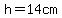 h=14cm