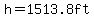 h=1513.8ft