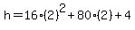 h=16%282%29%5E2%2B80%282%29%2B4