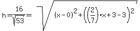 h=16%2Fsqrt%2853%29=sqrt%28%28x-0%29%5E2%2B%28%282%2F7%29x%2B3-3%29%5E2%29