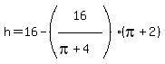 h=16-%2816%5E%22%22%2F%28pi%2B4%5E%22%22%29%29%28pi%2B2%29
