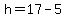 h=17-5