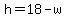 h=18-w.