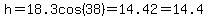 h=18.3cos%2838%29=14.42=14.4