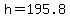 h=195.8