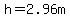 h=2.96m