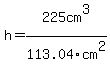 h=225cm%5E3+%2F113.04cm%5E2