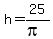 h=25%2F%28pi%29