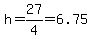 h=27%2F4=6.75