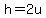 h=2u
