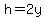 h=2y