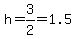 h=3%2F2=1.5
