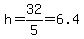 h=32%2F5=6.4