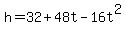 h=32+%2B48t+-16t%5E2