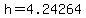 h=4.24264