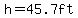 h=45.7ft