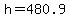 h=480.9