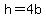 h=4b