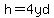 h=4yd