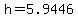 h=5.9446