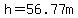 h=56.77m