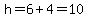 h=6%2B4=10