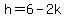h=6-2k