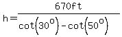 h=670ft%2F%28cot%2830%5Eo%29-cot%2850%5Eo%29%29