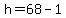 h=68-1