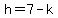 h=7-k