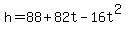 h=88%2B82t-16t%5E2