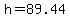 h=89.44
