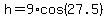 h=9%2Acos%2827.5%29