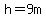 h=9+m
