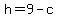 h=9-c