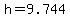 h=9.744