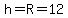 h=R=12