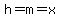 h=m=x