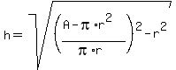h=sqrt%28%28%28A-pi%2Ar%5E2%29%2F%28pi%2Ar%29%29%5E2-r%5E2%29
